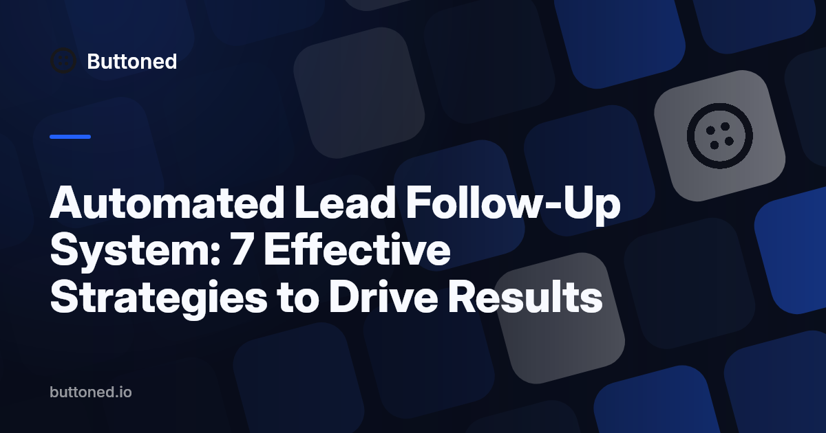 Automated Lead Follow-Up System: 7 Effective Strategies to Drive Results