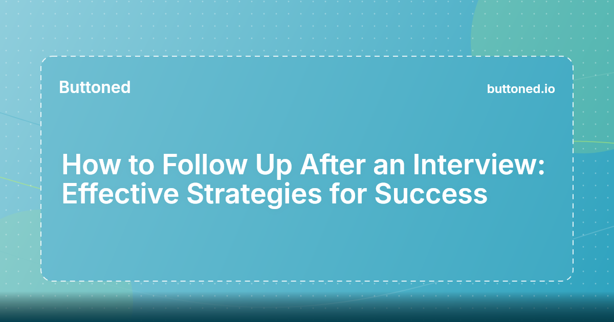 How to Follow Up After an Interview: Effective Strategies for Success