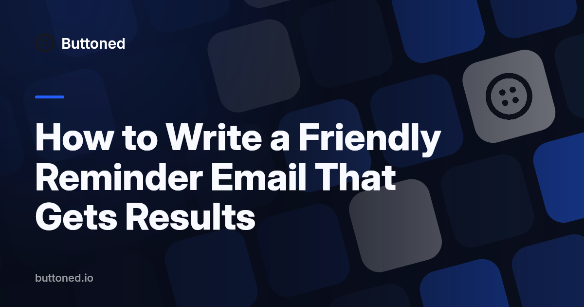 How to Write a Friendly Reminder Email That Gets Results